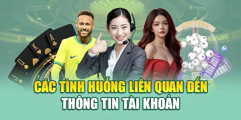 Liên Hệ 79King 2 Các tình huống liên quan đến thông tin tài khoản