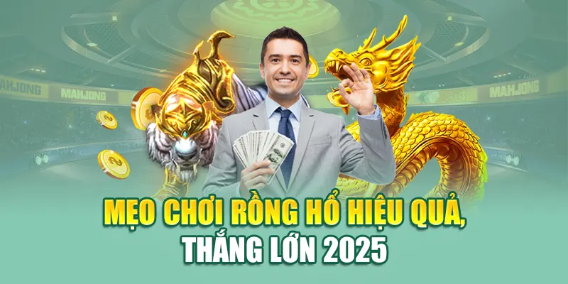 Mẹo chơi Rồng Hổ hiệu quả, thắng lớn 2025