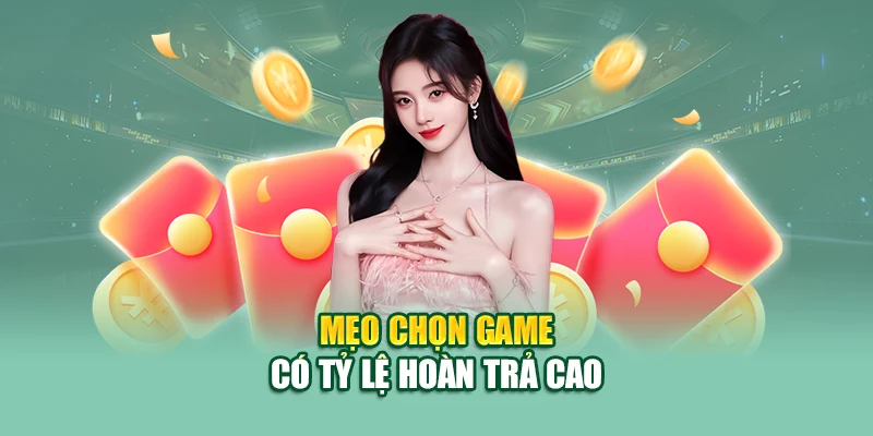 Mẹo chọn game có tỷ lệ hoàn trả cao