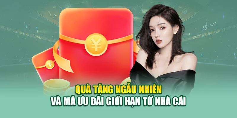Quà tặng ngẫu nhiên và mã ưu đãi giới hạn từ nhà cái