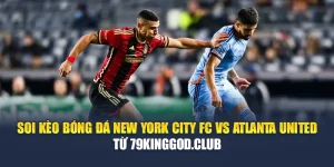 Soi Kèo Bóng Đá New York City FC Vs Atlanta United Từ k8bet.sh