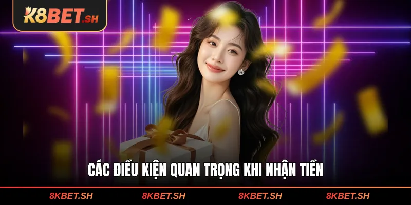 Các điều kiện quan trọng khi nhận tiền