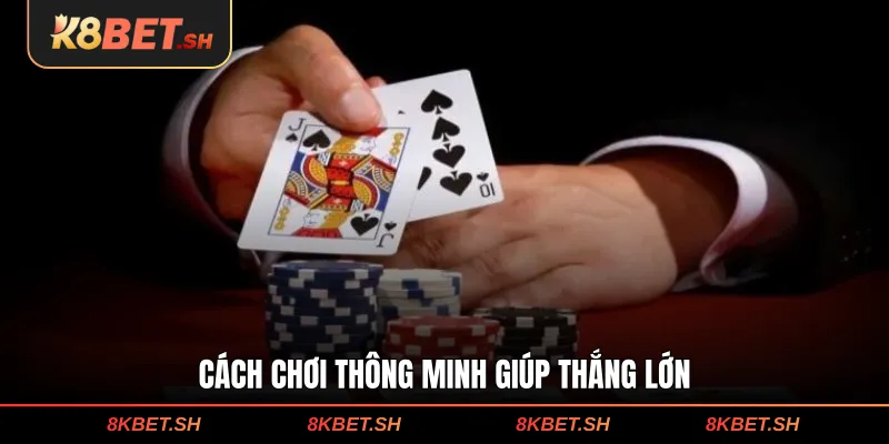 Cách chơi thông minh giúp thắng lớn