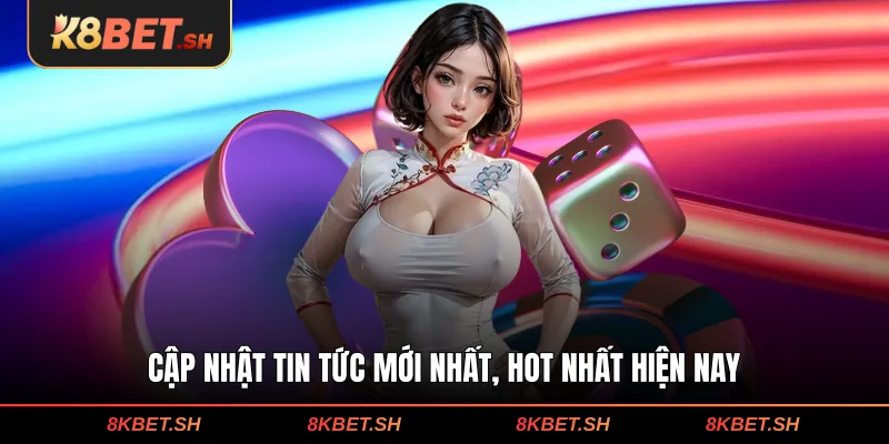 Cập nhật tin tức mới nhất, hot nhất hiện nay