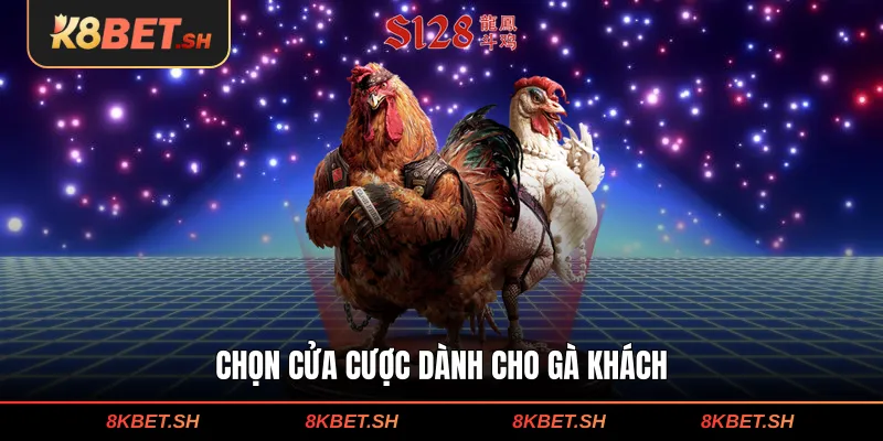 Chọn cửa cược dành cho gà khách