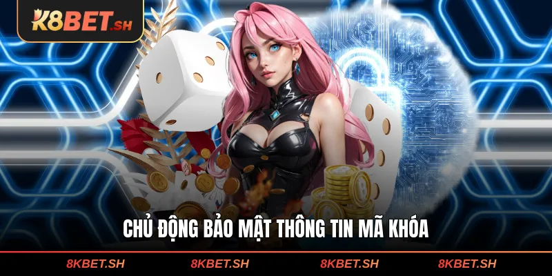 Chủ động bảo mật thông tin mã khóa