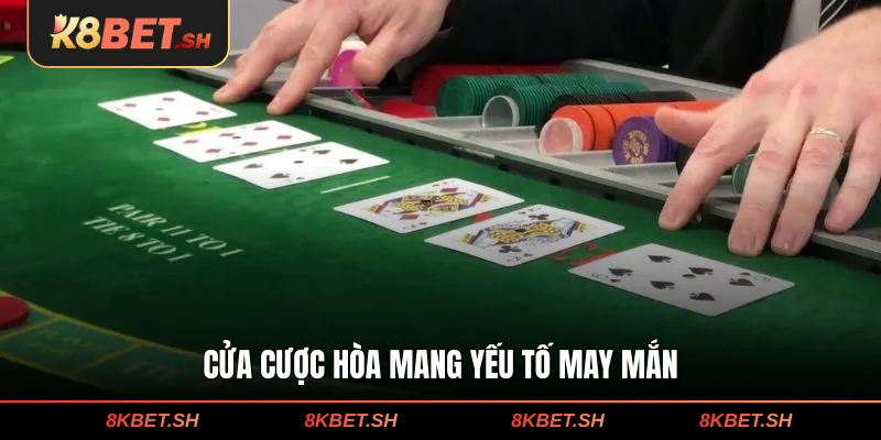 Cửa cược hòa mang yếu tố may mắn