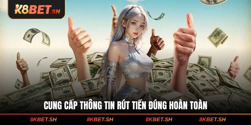 Cung cấp thông tin rút tiền đúng hoàn toàn