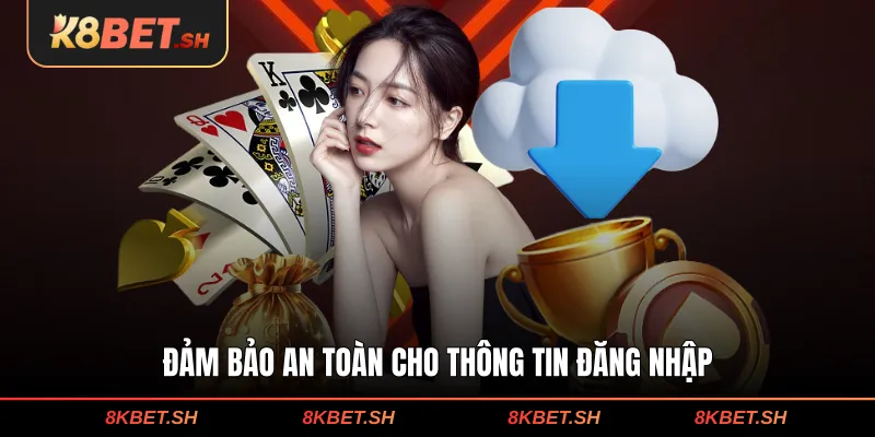 Tải App K8BET - Cài Đặt Nhanh, Mượt Trên Điện Thoại 3 Đảm bảo an toàn cho thông tin đăng nhập