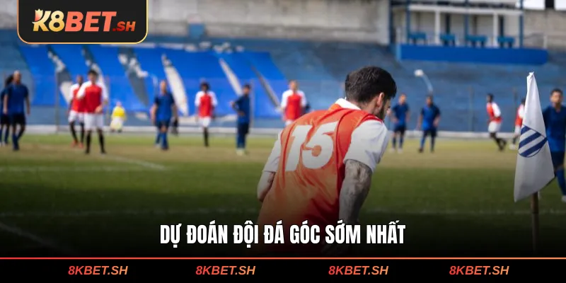 Dự đoán đội đá góc sớm nhất