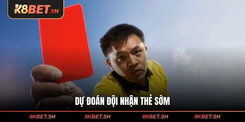 Dự đoán đội nhận thẻ sớm