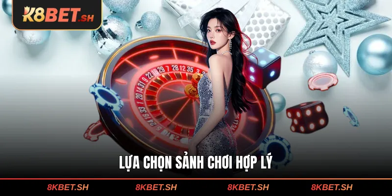 Lựa chọn sảnh chơi hợp lý