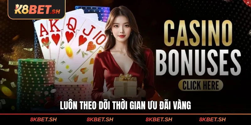 Luôn theo dõi thời gian ưu đãi vàng