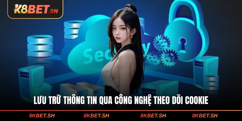 Lưu trữ thông tin qua công nghệ theo dõi cookie