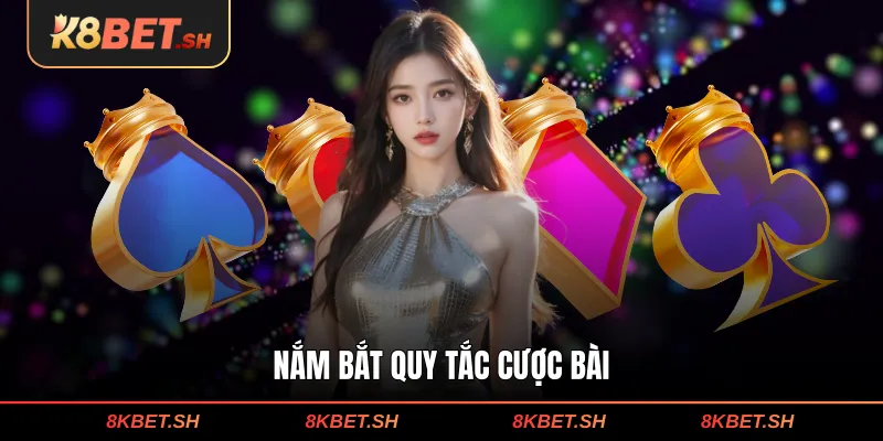 Nắm bắt quy tắc cược bài