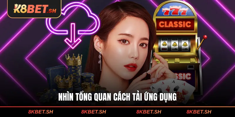Tải App K8BET - Cài Đặt Nhanh, Mượt Trên Điện Thoại 1 Nhìn tổng quan cách tải ứng dụng