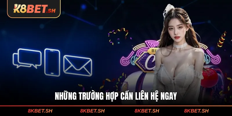 Những trường hợp cần liên hệ ngay 