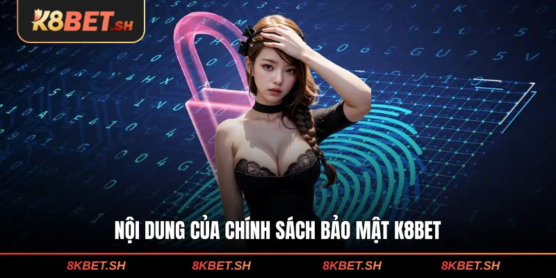 Nội dung của chính sách bảo mật K8BET