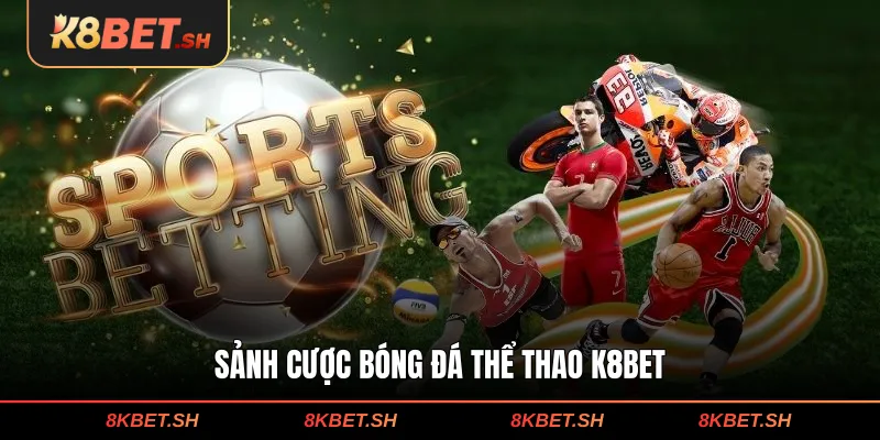 Sảnh cược bóng đá thể thao K8BET