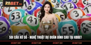 Soi Cầu Xổ Số - Nghệ Thuật Dự Đoán Đỉnh Cao Tại K8BET