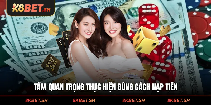 Tầm quan trọng thực hiện đúng cách nạp tiền