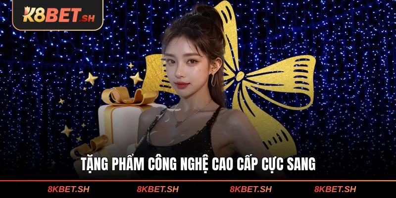 Tặng phẩm công nghệ cao cấp cực sang