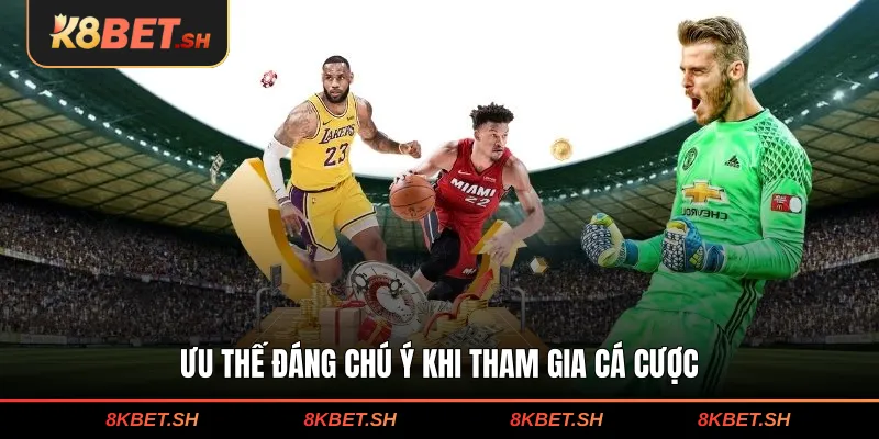 Ưu thế đáng chú ý khi tham gia cá cược